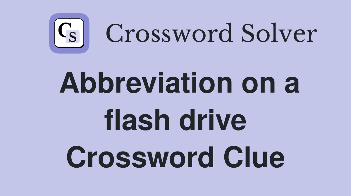 Abbreviation on a flash drive Crossword Clue Answers Crossword Solver